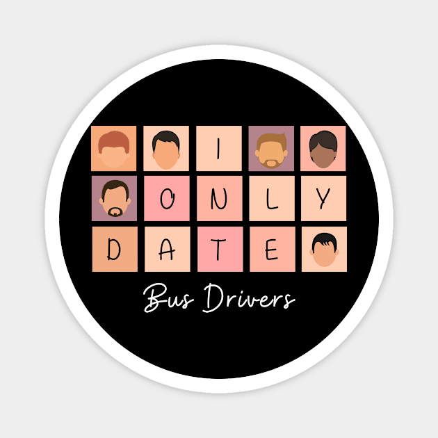 I Only Date Bus Drivers Magnet by fattysdesigns